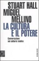 La cultura e il potere. Conversazione sui «Cultural studies» di Stuart Hall, Miguel Mellino edito da Meltemi
