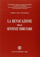 La revocazione delle sentenze tributarie di Andrea Colli Vignarelli edito da Cacucci
