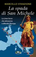 La spada di San Michele. La linea sacra che attraversa e difende l'Europa di Marcello Stanzione edito da Mimep-Docete