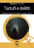 Tartufi e delitti. Misteriosi omicidi sconvolgono Langhe e Roero di Mauro Rivetti edito da Golem Edizioni