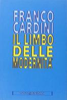 Il limbo delle modernità di Franco Cardini edito da Guaraldi