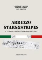 Abruzzo Stars&Stripes vol.1 di Generoso D'Agnese, Geremia Mancini, Dom Serafini edito da Ricerche&Redazioni