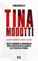 Tina Modotti. Sulla fotografia sovversiva. Dalla poetica della rivolta all'etica dell'utopia. Ediz. italiana e inglese di Pino Bertelli edito da Nda Press