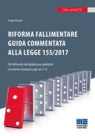 Riforma fallimentare. Guida commentata alla legge 155/2017 di Giorgio Cherubini edito da Maggioli Editore