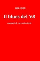 Il blues del '68. Appunti di un cantastorie di Nicolò Gueci edito da ilmiolibro self publishing