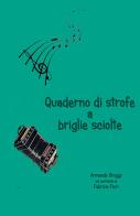 Quaderno di strofe a briglie sciolte di Armando Broggi, Fabrizio Fiori edito da ilmiolibro self publishing