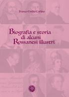 Biografia e storia di alcuni rossanesi illustri di Franco Emilio Carlino edito da ConSenso Publishing