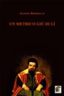 Un metro o giù di lì di Alessio Borriello edito da Leonida