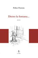 Dietro la fontana... di Felice Foresta edito da La Rondine Edizioni