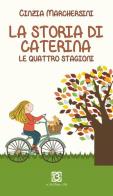 La storia di Caterina. Le 4 stagioni di Cinzia Marchesini edito da 13Lab Edition