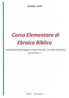 Corso elementare di ebraico biblico... Potrai finalmente leggere e capire da solo... le verità dell'Antico Testamento...! di Antonio Gaito edito da Youcanprint