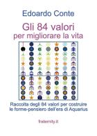 Gli 84 valori per migliorare la vita. Raccolta degli 84 valori per costruire le forme-pensiero dell'era di Aquarius di Edoardo Conte edito da Youcanprint