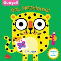 Dai, giochiamo! Googoli. Scuoti e impara. Ediz. a colori di Jo Lodge edito da Gallucci