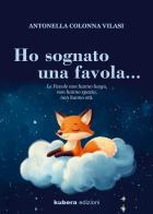 Ho sognato una favola... di Antonella Colonna Vilasi edito da Kubera Edizioni