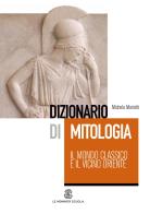 Dizionario di mitologia: il mondo classico e il vicino Oriente di Michela Mariotti edito da Mondadori Education