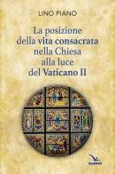 La posizione della vita consacrata nella Chiesa alla luce del Vaticano II di Lino Piano edito da Editrice Elledici