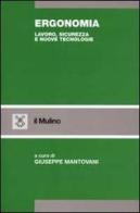 Ergonomia. Lavoro, sicurezza e nuove tecnologie edito da Il Mulino
