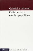 Cultura civica e sviluppo politico di Gabriel A. Almond edito da Il Mulino