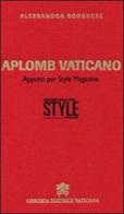 Aplomb vaticano. Appunti per style magazine di Alessandra Borghese edito da Libreria Editrice Vaticana