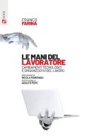 Le mani del lavoratore. Cambiamenti tecnologici e organizzativi del lavoro di Franco Farina edito da Futura Editrice