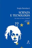 Scienza e tecnologia. Che cosa ha fatto l'Europa? di Sergio Bartalucci edito da Aracne