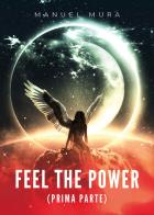Feel the power. Ediz. italiana vol.1 di Manuel Mura edito da Youcanprint