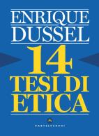 14 tesi di etica di Enrique Dussel edito da Castelvecchi