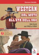 Western. Dal muto all'età dell'oro. 150 film dal 1903 al 1959. Con locandine. Con video di Gennaro Salvidio edito da ERGA