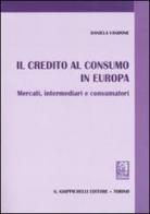 Il credito al consumo in Europa. Mercati, intermediari e consumatori di Daniela Vandone edito da Giappichelli