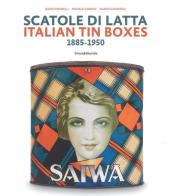 Scatole di latta 1885-1950. Ediz. a colori di Dario Cimorelli, Michele Gabbani, Marco Gusmeroli edito da Silvana