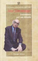 José Saramago. Istantanee per un ritratto di Luciana Stegagno Picchio edito da Passigli