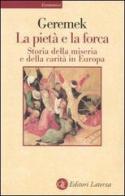 La pietà e la forca. Storia della miseria e della carità in Europa di Bronislaw Geremek edito da Laterza