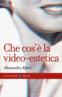 Che cos'è la video-estetica di Alessandro Alfieri edito da Carocci