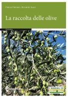 La raccolta delle olive di Franco Famiani, Riccardo Gucci edito da Edagricole