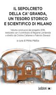 Il sepolcreto della Ca' Granda, un tesoro storico e scientifico di Milano edito da Ledizioni