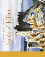 Isola d'Elba. I taccuini dell'arcipelago toscano di Andrea Ambrogio, Lorenzo Dotti, Federico Gemma edito da EDT
