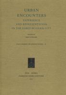 Urban encounters. Experience and representation in the early modern city edito da Fabrizio Serra Editore