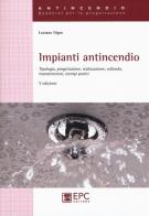 Impianti antincendio. Tipologia, progettazione, realizzazione, collaudo, manutenzione, esempi pratici di Luciano Nigro edito da EPC