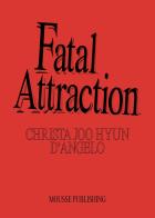 Christa Joo Hyun D'Angelo. Fatal attraction. Ediz. illustrata edito da Mousse Magazine & Publishing