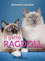 Il gatto Ragdoll. Manuale di istruzioni. Origine, caratteristiche, cure di Giovanna Lanciani edito da goWare