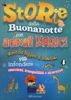 Storie della buonanotte con animali magici. Storie da leggere ai bambini per infondere emozioni, tranquillità e sicurezza. Ediz. a colori di Lou Kuenzler, Sandra Rigby, Andrew Weale edito da Crealibri