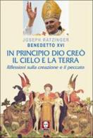 In principio Dio creò il cielo e la terra. Riflessioni sulla creazione e il peccato di Benedetto XVI (Joseph Ratzinger) edito da Lindau