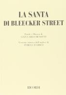 La santa di Bleecker Street. Dramma musicale in tre atti. Testo e musica di G. C. Menotti di G. Carlo Menotti edito da Casa Ricordi