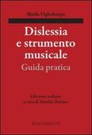 Dislessia e strumento musicale. Guida pratica di Sheila Oglethorpe edito da Rugginenti