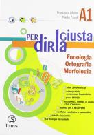 Per dirla giusta. Vol. A1: Fonologia, ortografia, morfologia-Accoglienza metodo studio test d'ingresso-Il mio quaderno INVALSI. Per la Scuola media. Con CD-ROM di Francesco Musso, Nadia Prandi edito da Lattes