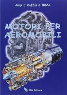Motori per aeromobili di Angelo Raffaele Bibbo edito da IBN