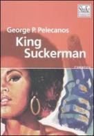 King Suckerman di George P. Pelecanos edito da ShaKe