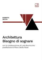 Architettura. Bisogno di sognare di Roberto Secchi, Leila Bochicchio edito da tab edizioni