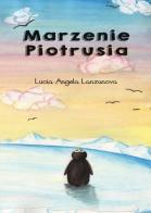 Marzenie Piotrusia. Ediz. polacca di Lucia A. Lanzanova edito da Youcanprint