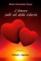 L' amore sulla ali della libertà di Maria Antonietta Rossi edito da Agemina Edizioni